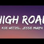 Koe Wetzel & Jessie Murph - High Road Mp3 Free Download