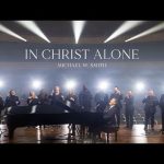 Michael W. Smith - In Christ Alone Mp3 Free Download & Meaning