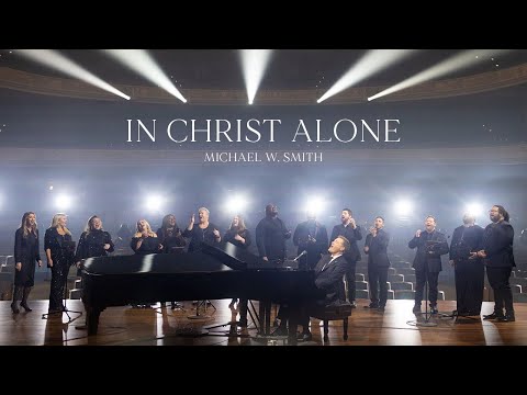 Michael W. Smith – In Christ Alone